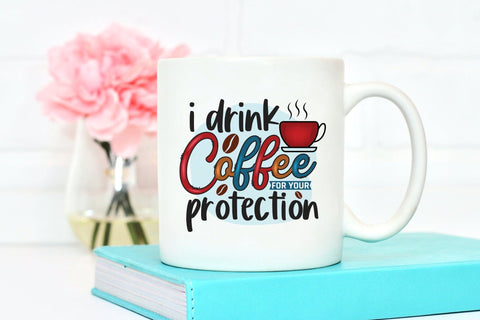 I Drink Coffee for Your Protection Sublimation Sublimation CraftLabSVG 