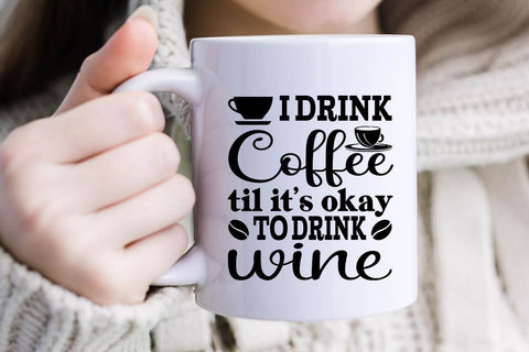 I Drink Coffee Til Its Okay To Drink Wine SVG Angelina750 