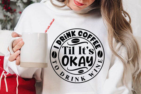 I Drink Coffee Til Its Okay To Drink Wine SVG Angelina750 
