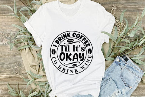 I Drink Coffee Til Its Okay To Drink Wine SVG Angelina750 