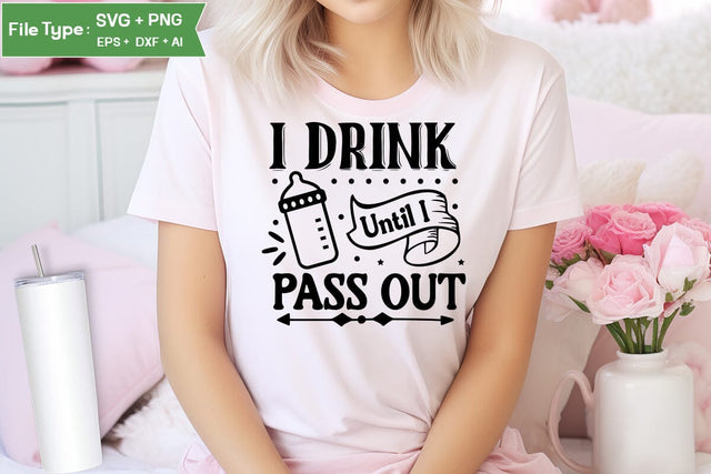 I Drink Until I Pass Out SVG Cut File, Baby Saying SVG Design SVGs,Quotes and Sayings,Food & Drink,On Sale, Print & Cut SVG DesignPlante 503 