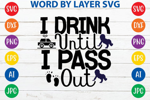 I Drink Until I Pass Out SVG DESIGN SVG Rafiqul20606 