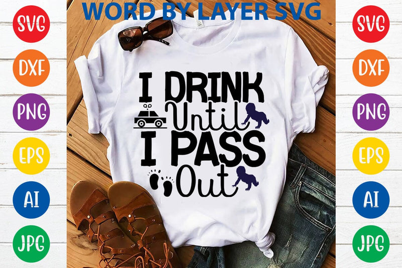 I Drink Until I Pass Out SVG DESIGN SVG Rafiqul20606 