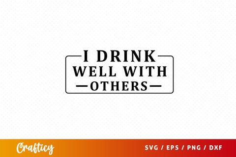 I drink well with others Svg Design SVG Designangry 