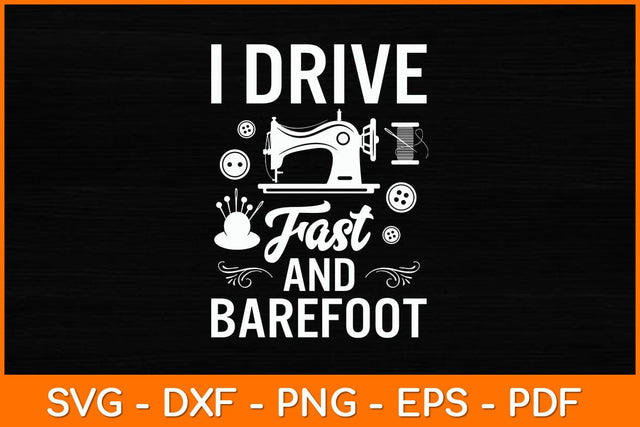 I Drive Fast & Barefoot Svg File SVG artprintfile 