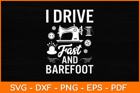 I Drive Fast & Barefoot Svg File SVG artprintfile 