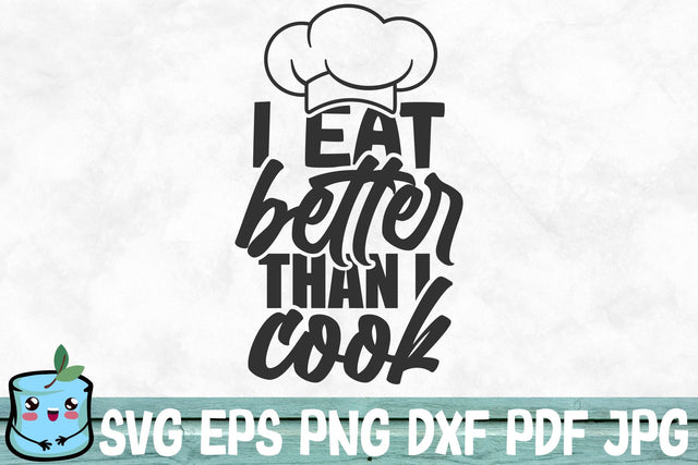 I Eat Better Than I Cook SVG MintyMarshmallows 