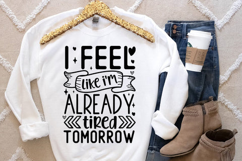 I feel like im already tired tomorrow SVG Design SVG Designangry 