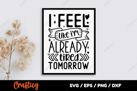 I feel like im already tired tomorrow SVG Design SVG Designangry 