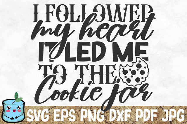 I Followed My Heart It Led Me To The Cookie Jar SVG MintyMarshmallows 