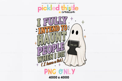 I Fully Intend To Haunt People PNG, Funny Halloween Ghost PNG Sublimation Pickled Thistle Creative 