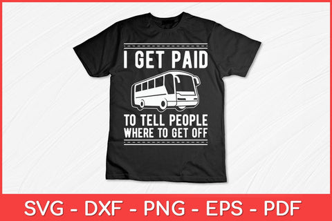 I Get Paid To Tell People Where To Get Off Bus Driver Svg File SVG artprintfile 