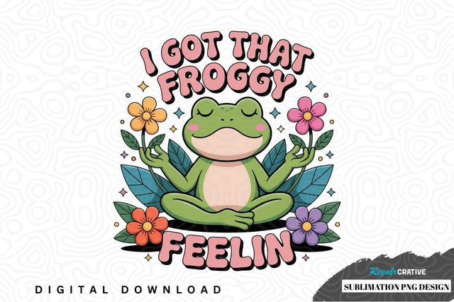 I got that froggy feelin' sublimation png design Sublimation Regulrcrative 