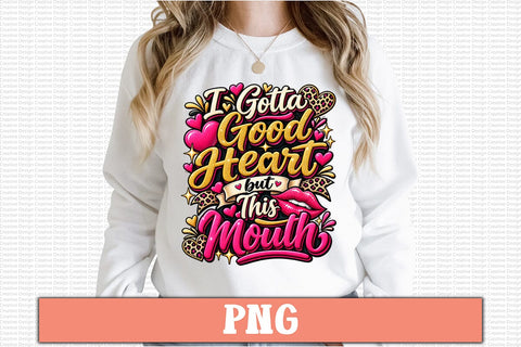 I Gotta Good Heart but This Mouth PNG Design Sublimation Craftlabsvg24 