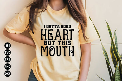 I Gotta Good Heart but This Mouth Svg, Funny Sarcastic Svg SVG shah alam 
