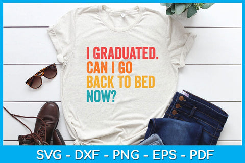 I Graduated Can I Go Back To Bed Now Graduation SVG PNG PDF Cut File SVG Creativedesigntee 