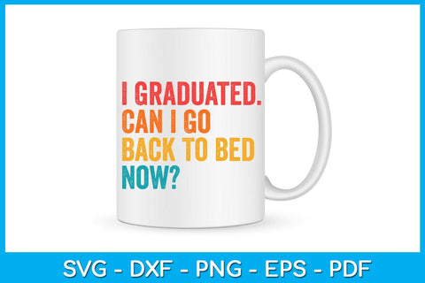 I Graduated Can I Go Back To Bed Now Graduation SVG PNG PDF Cut File SVG Creativedesigntee 
