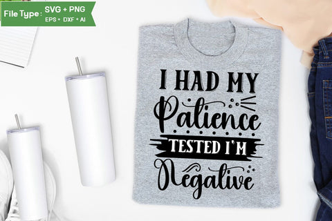 I Had My Patience Tested I'm Negative SVG Cut File, Sarcastic SVG Design, SVGs,Quotes and Sayings,Food & Drink,On Sale, Print & Cut SVG DesignPlante 503 