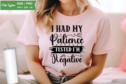 I Had My Patience Tested I'm Negative SVG Cut File, Sarcastic SVG Design, SVGs,Quotes and Sayings,Food & Drink,On Sale, Print & Cut SVG DesignPlante 503 