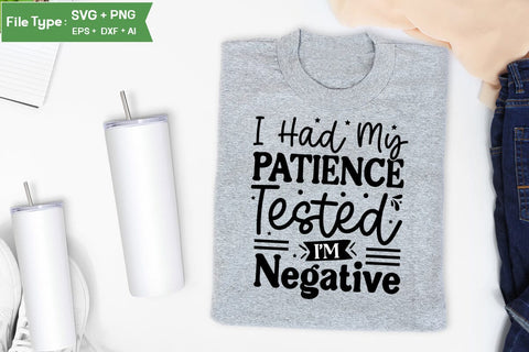 I Had My Patience Tested I'm Negative SVG Cut File, Sarcastic SVG Design, SVGs,Quotes and Sayings,Food & Drink,On Sale, Print & Cut SVG DesignPlante 503 