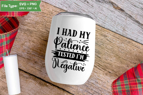 I Had My Patience Tested I'm Negative SVG Cut File, Sarcastic SVG Design, SVGs,Quotes and Sayings,Food & Drink,On Sale, Print & Cut SVG DesignPlante 503 