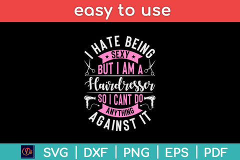 I Hate Being Sexy But I Am A Hairdresser Stylist Hairstyle Svg Design SVG artprintfile 