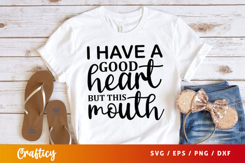 i have a good heart but this mouth Svg Design SVG Designangry 