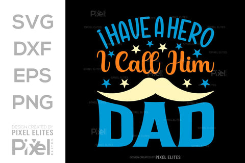 I Have A Hero I Call Him Dad SVG Gift For Dad Tshirt Bundle Fathers Day Quote Design, PET 00465 SVG ETC Craft 