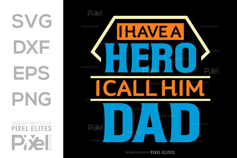 I Have A Hero I Call Him Dad SVG Gift For Dad Tshirt Bundle Fathers Day Quote Design, PET 00465 SVG ETC Craft 