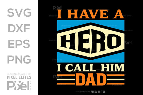 I Have A Hero I Call Him Dad SVG Gift For Dad Tshirt Bundle Fathers Day Quote Design, PET 00465 SVG ETC Craft 