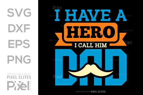 I Have A Hero I Call Him Dad SVG Gift For Dad Tshirt Bundle Fathers Day Quote Design, PET 00465 SVG ETC Craft 