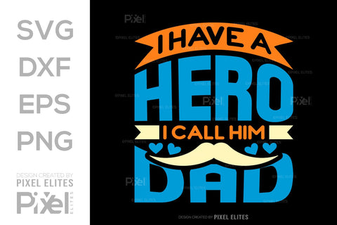 I Have A Hero I Call Him Dad SVG Gift For Dad Tshirt Bundle Fathers Day Quote Design, PET 00465 SVG ETC Craft 