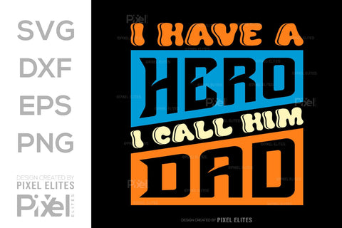 I Have A Hero I Call Him Dad SVG Gift For Dad Tshirt Bundle Fathers Day Quote Design, PET 00465 SVG ETC Craft 