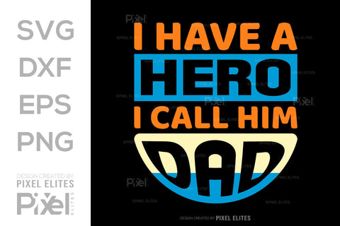 I Have A Hero I Call Him Dad SVG Gift For Dad Tshirt Bundle Fathers Day Quote Design, PET 00465 SVG ETC Craft 