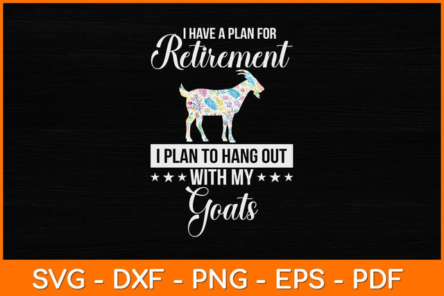 I Have A Plan For Retirement I Plan To Hang Out With My Goats Svg Design SVG artprintfile 