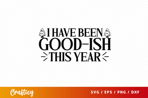 I have been good-ish this year SVG Design SVG Designangry 