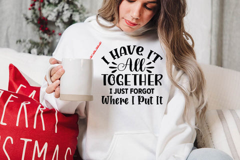 I Have It All Together I Just Forgot Where I Put It SVG Angelina750 