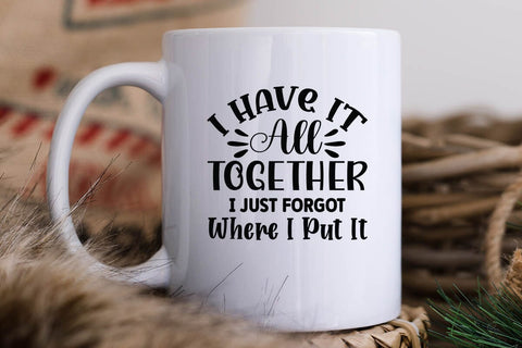 I Have It All Together I Just Forgot Where I Put It SVG Angelina750 