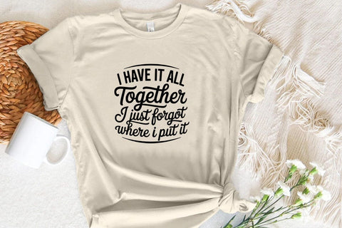 I Have It All Together I Just Forgot Where I Put It SVG Angelina750 