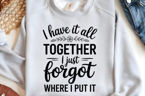 I Have It All Together I Just Forgot Where I Put It SVG Angelina750 