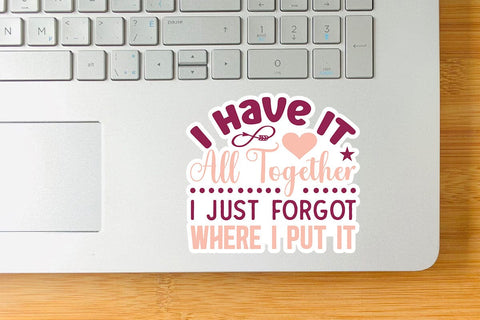 I Have It All Together I Just Forgot Where I Put It SVG Angelina750 