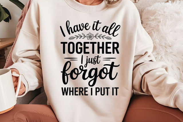 I Have It All Together I Just Forgot Where I Put It SVG Angelina750 