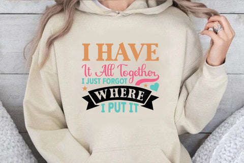 I Have It All Together I Just Forgot Where I Put It SVG Angelina750 