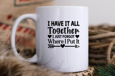 I Have It All Together I Just Forgot Where I Put It SVG Angelina750 