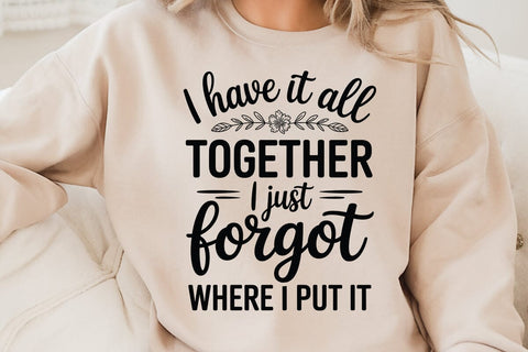 I Have It All Together I Just Forgot Where I Put It SVG Angelina750 