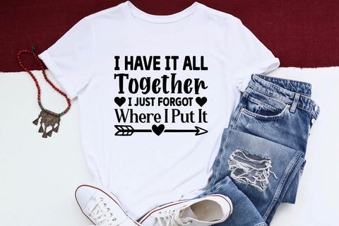 I Have It All Together I Just Forgot Where I Put It SVG Angelina750 