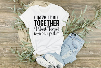 I Have It All Together I Just Forgot Where I Put It SVG Angelina750 