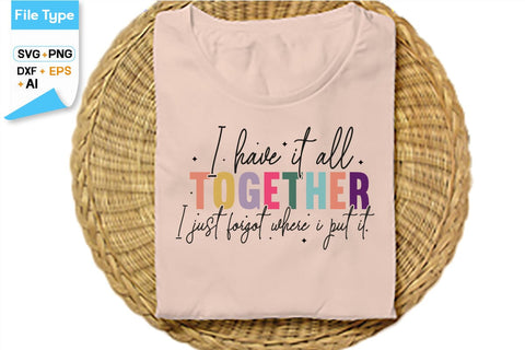 I Have It All Together I Just Forgot Where I Put It SVG Cut File, SVGs,Quotes and Sayings,Food & Drink,On Sale, Print & Cut SVG DesignPlante 503 