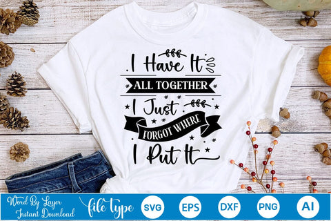 I Have It All Together I Just Forgot Where I Put It SVG Design, Sarcastic Quotes SVG Design, Sarcastic SVG Design, Porch Sign SVG SVGs,Quotes and Sayings,Food & Drink,On Sale, Print & Cut SVG DesignPlante 503 