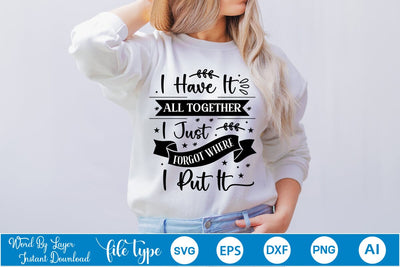I Have It All Together I Just Forgot Where I Put It SVG Design, Sarcastic Quotes SVG Design, Sarcastic SVG Design, Porch Sign SVG SVGs,Quotes and Sayings,Food & Drink,On Sale, Print & Cut SVG DesignPlante 503 